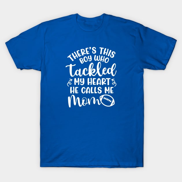 There's This Boy Who Tackled My Heart He Calls Me Mom Football Cute Funny T-Shirt by GlimmerDesigns